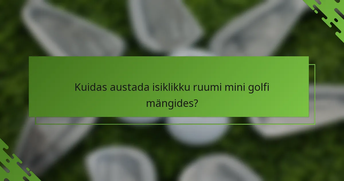 Kuidas austada isiklikku ruumi mini golfi mängides?