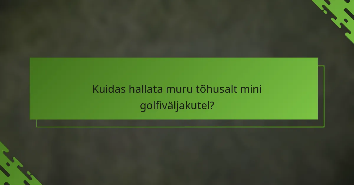 Kuidas hallata muru tõhusalt mini golfiväljakutel?