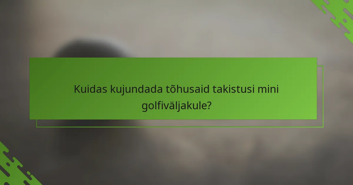Kuidas kujundada tõhusaid takistusi mini golfiväljakule?