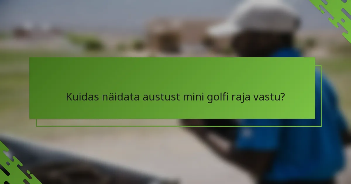 Kuidas näidata austust mini golfi raja vastu?