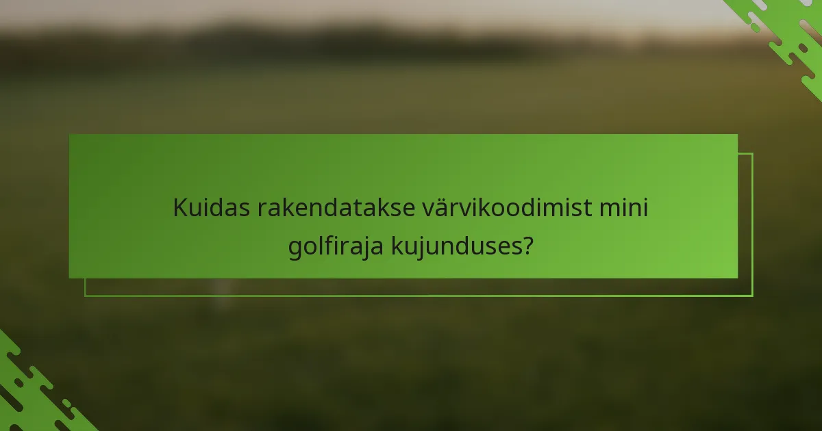 Kuidas rakendatakse värvikoodimist mini golfiraja kujunduses?