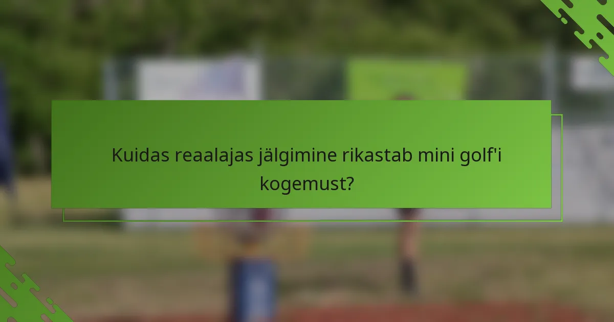 Kuidas reaalajas jälgimine rikastab mini golf'i kogemust?