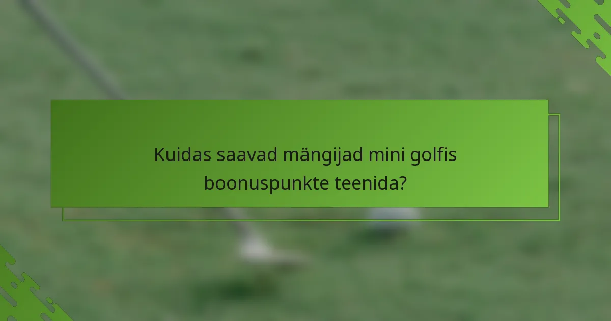 Kuidas saavad mängijad mini golfis boonuspunkte teenida?
