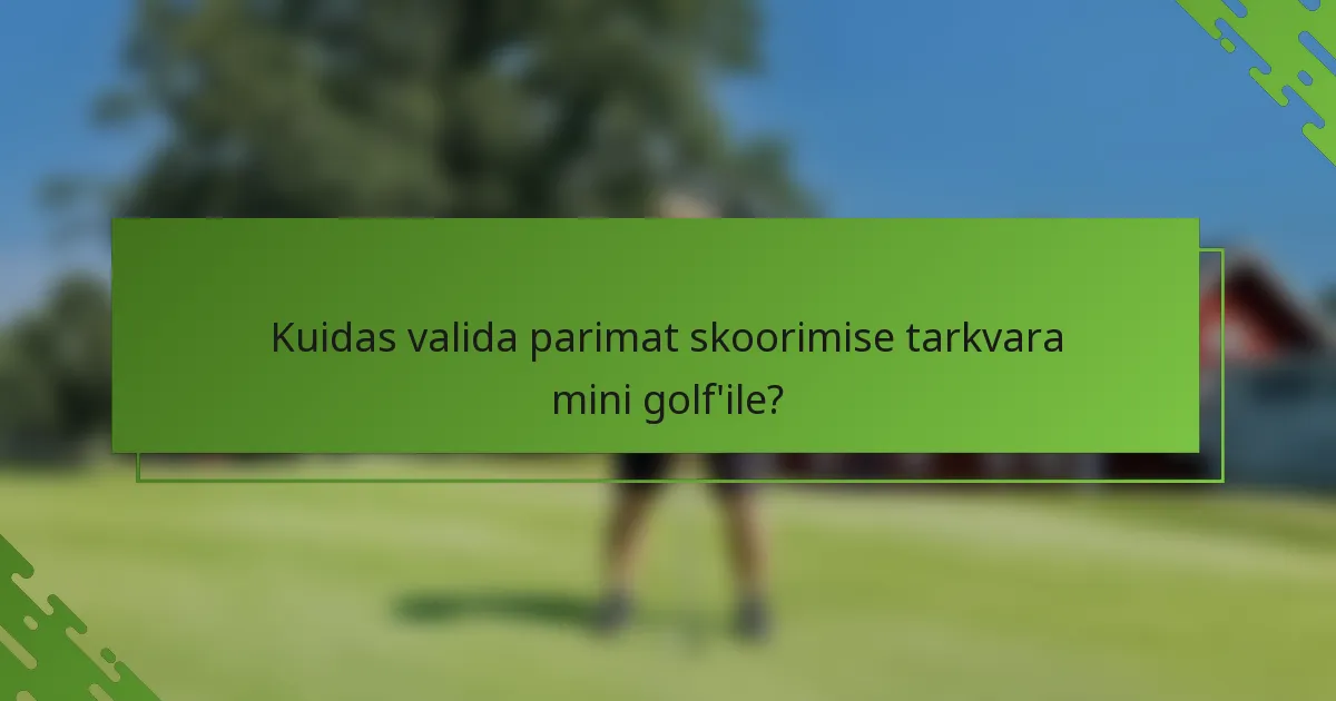 Kuidas valida parimat skoorimise tarkvara mini golf'ile?