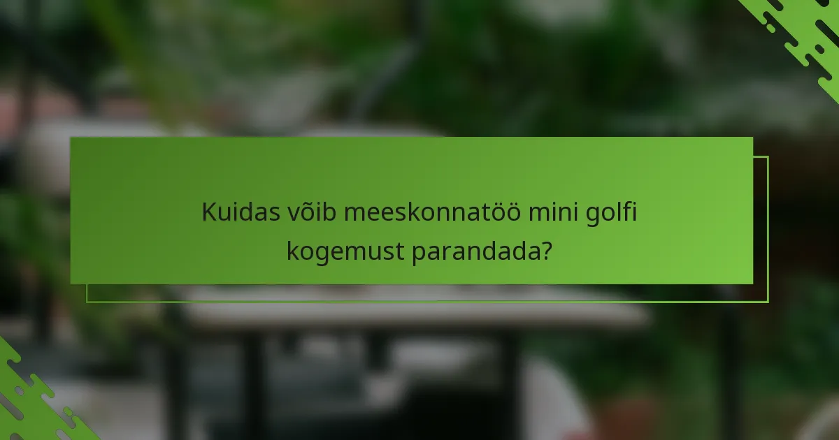 Kuidas võib meeskonnatöö mini golfi kogemust parandada?