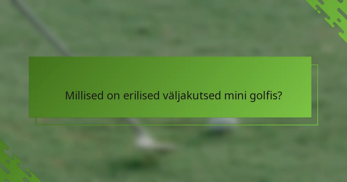 Millised on erilised väljakutsed mini golfis?