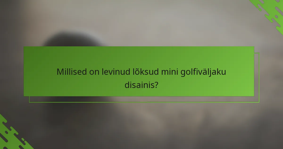 Millised on levinud lõksud mini golfiväljaku disainis?