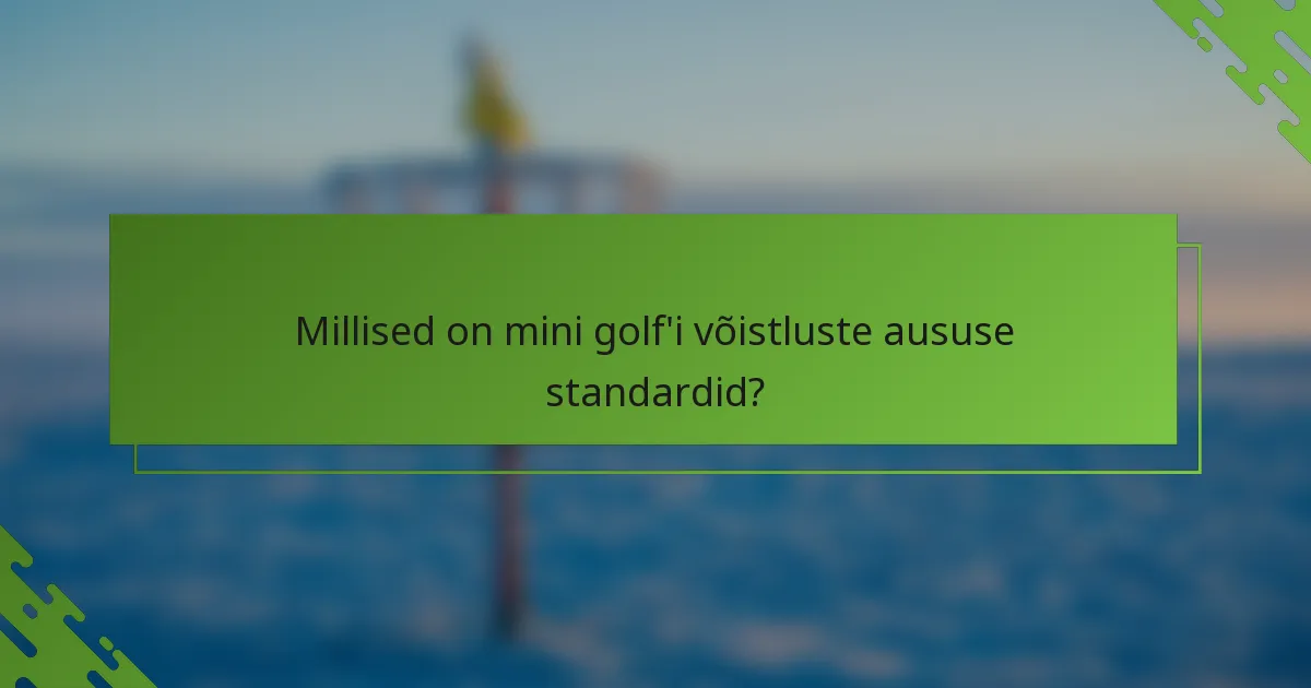 Millised on mini golf'i võistluste aususe standardid?