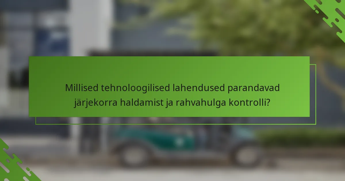 Millised tehnoloogilised lahendused parandavad järjekorra haldamist ja rahvahulga kontrolli?