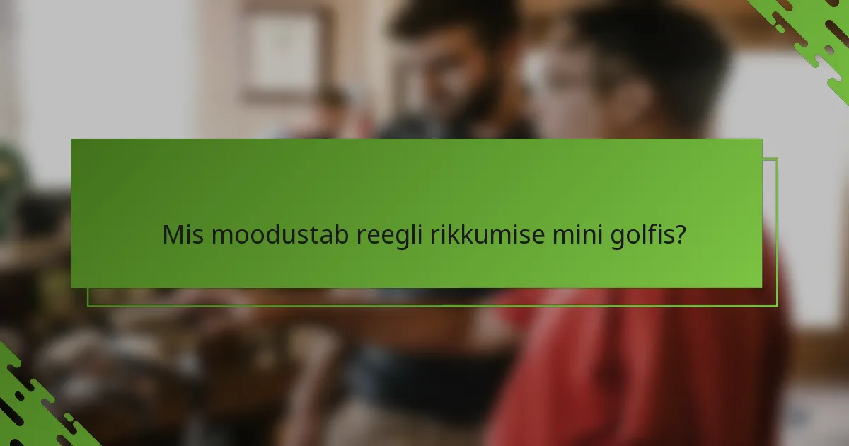Mis moodustab reegli rikkumise mini golfis?