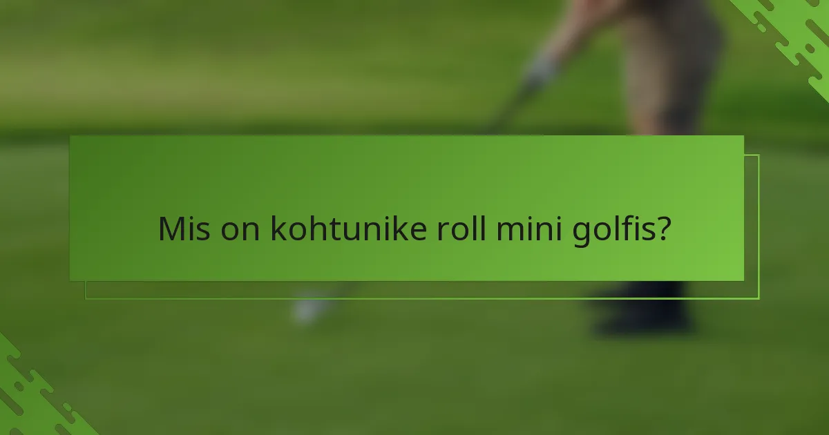 Mis on kohtunike roll mini golfis?